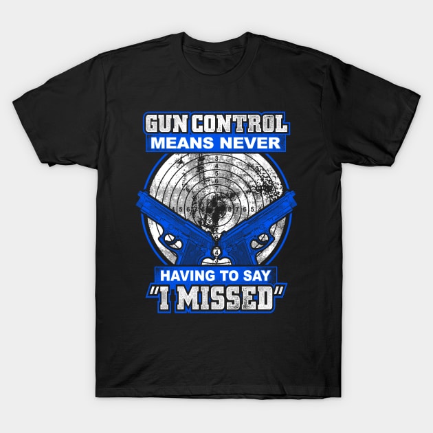 Gun Control Means Never Having To Say I Missed T-Shirt by SpacemanTees